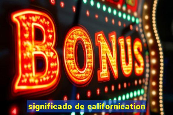 significado de californication